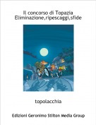 topolacchia - Il concorso di TopaziaEliminazione,ripescaggi,sfide