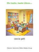 caccia gatti - Ho tante, tante ideee...