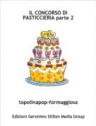 topolinapop-formaggiosa - IL CONCORSO DI PASTICCIERIA parte 2