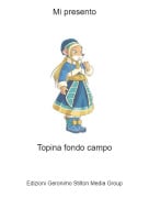 Topina fondo campo - Mi presento