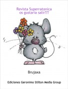 Brujaxa - Revista Superratonica os gustaria salir???
