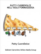 Patty CuoreDolce - PATTY CUOREDOLCE NELL&rsquo;ISOLA FORMAGGIOSA