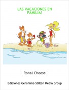 Ronal Cheese - LAS VACACIONES EN FAMILIA!