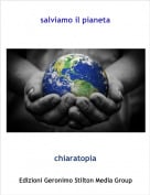 chiaratopia - salviamo il pianeta