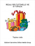 Topisa coda - REGALI PER TUTTINELLE VIE DI TOPAZIA
