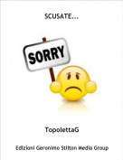 TopolettaG - SCUSATE...