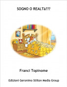 Franci Topinome - SOGNO O REALT&agrave;???