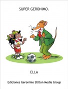 ELLA - SUPER GERONIMO.