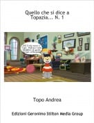 Topo Andrea - Quello che si dice a Topazia... N. 1