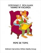 PEPE DE TOPIS - GERONIMO E  BENJIAMIN  VANNO IN VACANZA