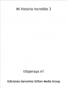 titiperaya n1 - Mi historia increible 3