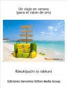 Rakukipuchi (o rakkun) - Un viaje en verano(para el raton de oro)