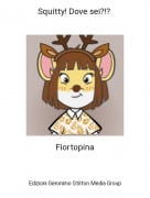 Fiortopina - Squitty! Dove sei?!?