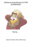 Fiorty..... - Edizione straordinaria di TOPI SCOMPARSI!