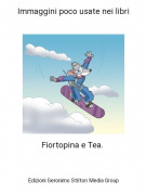 Fiortopina e Tea. - Immaggini poco usate nei libri