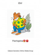 Fiortopina😡😠 - Ehi!
