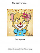 Fiortopina - Sta arrivando...