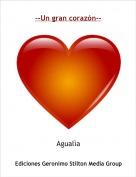Agual&igrave;a - --Un gran coraz&oacute;n--