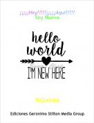 RaQueLina - &iexcl;&iexcl;&iexcl;&iexcl;&iexcl;Hey!!!!!&iexcl;&iexcl;&iexcl;&iexcl;&iexcl;Aqu&iacute;!!!!!Soy Nueva