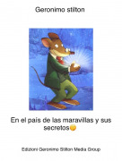 En el pa&iacute;s de las maravillas y sus secretos🤫 - Geronimo stilton