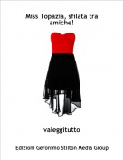 valeggitutto - Miss Topazia, sfilata tra amiche!