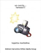 topetta morbidina - un cuccio...famoso!!!