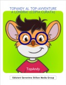 TopAndy - TOPANDY AL TOP:AVVENTURE A LONDRA! (COPIA CURATA)