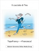 TopoFrancy--->Francesca! - Il cucciolo di Tea