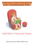 Gigia Stilton e Paleomarty Topigoni - Aiutooooooo! Siamo finite dentro al nostro computeeeeeeeer! Parte 1