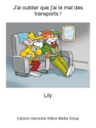 Lily - J'ai oublier que j'ai le mal des transports !