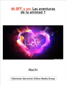 Machi - Mi BFF y yo: Las aventuras de la amistad 1