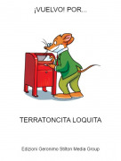 TERRATONCITA LOQUITA - &iexcl;VUELVO! POR...