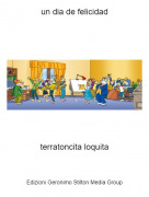 terratoncita loquita - un dia de felicidad