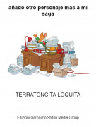 TERRATONCITA LOQUITA - a&ntilde;ado otro personaje mas a mi saga