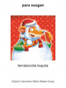 terratoncita loquita - para susgan