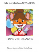 TERRATONCITA LOQUITA - feliz cumplea&ntilde;os JUNY (JUNE)