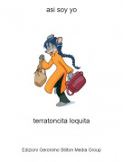terratoncita loquita - asi soy yo