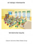 terratoncita loquita - el trabajo interesante
