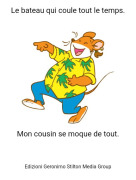 Mon cousin se moque de tout. - Le bateau qui coule tout le temps.