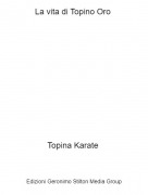 Topina Karate - La vita di Topino Oro