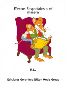 R.L. - Efectos Eespeciales a mi manera