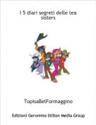 TopisaBelFormaggino - La storia delle Tea sister"i 3 metodi"