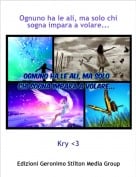 Kry <3 - Ognuno ha le ali, ma solo chi sogna impara a volare...