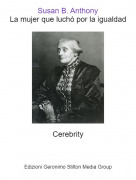 Cerebrity - Susan B. AnthonyLa mujer que luch&oacute; por la igualdad