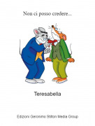 Teresabella - Non ci posso credere...