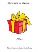 Juny... - Sorpresita pa alguien...
