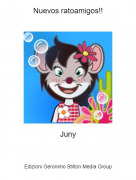 Juny - Nuevos ratoamigos!!