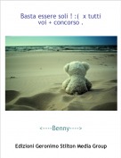 <----Benny----> - Basta essere soli ! :(  x tutti voi + concorso .