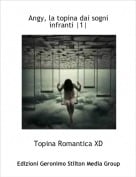 Topina Romantica XD - Angy, la topina dai sogni infranti |1|