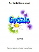 Topylla - Per i miei topo amici